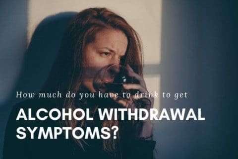 How Much Do You Have To Drink To Experience Withdrawal Symptoms?