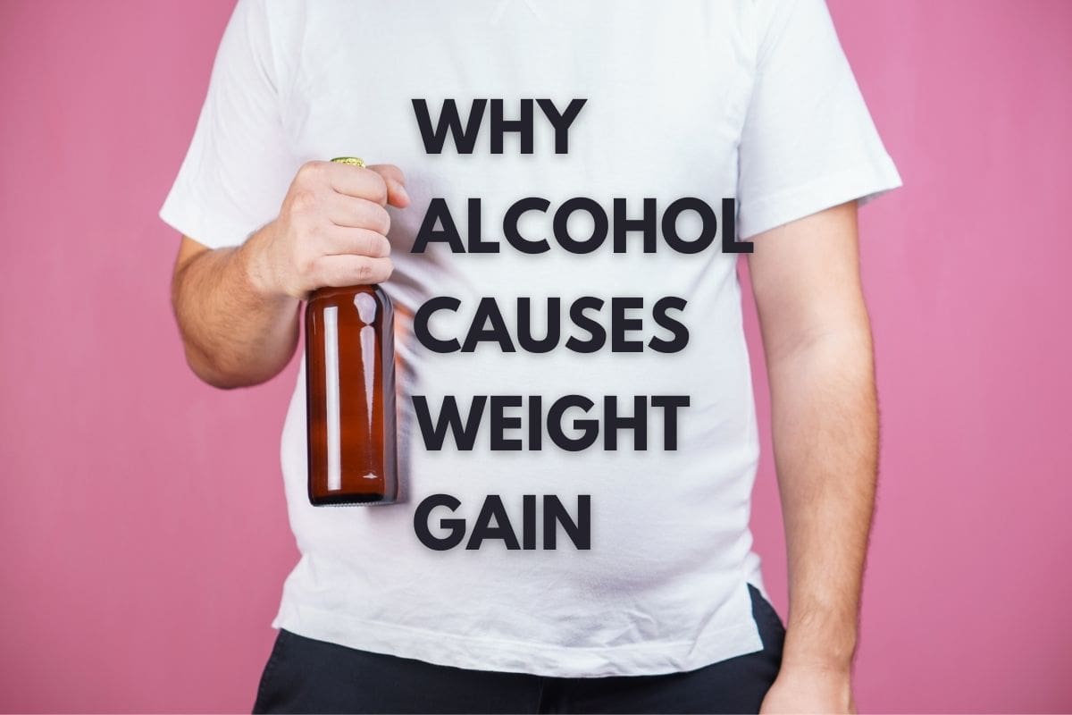 The 3 Ways That Alcohol Causes Weight Gain