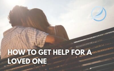 How to Get Help for A Loved One With Addiction